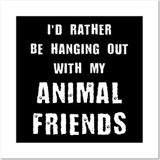 I'd Rather Be Hanging Out With My Animal Friends Posters and Art